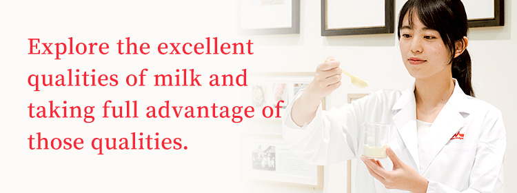 Explore the excellent qualities of milk and taking full advantage of those qualities.