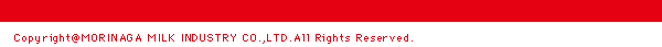 COPYRIGHT (C) MORINAGA MILK INDUSTRY CO., LTD. ALL RIGHTS RESERVED.